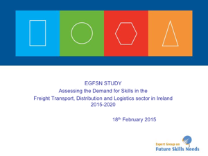 Addressing the Demand for Skills in the Freight Transport, Distribution and Logistics Sector in Ireland 2015 – 2020 - Presentation