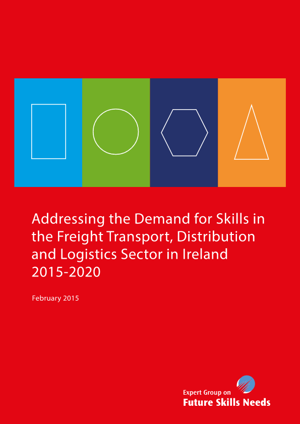 Addressing the Demand for Skills in the Freight Transport, Distribution and Logistics Sector in Ireland 2015 – 2020