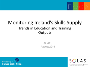 Monitoring Ireland's Skills Supply – Trends in Education and Training Outputs 2014 - Presentation